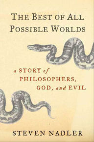 Title: The Best of All Possible Worlds: A Story of Philosophers, God, and Evil, Author: Steven Nadler
