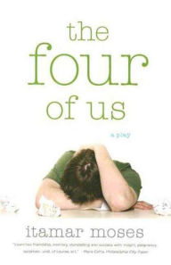 Title: The Four of Us: A Play, Author: Itamar Moses