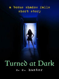 Title: Turned at Dark: A Bonus Shadow Falls Short Story, Author: C. C. Hunter