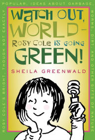 Title: Watch Out, World--Rosy Cole is Going Green, Author: Sheila Greenwald