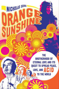 Title: Orange Sunshine: The Brotherhood of Eternal Love and Its Quest to Spread Peace, Love, and Acid to the World, Author: Nick Schou