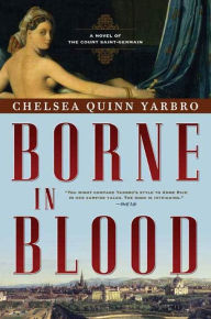 Title: Borne in Blood: A Novel of the Count Saint-Germain, Author: Chelsea Quinn Yarbro