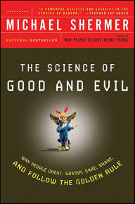Title: The Science of Good and Evil: Why People Cheat, Gossip, Care, Share, and Follow the Golden Rule, Author: Michael Shermer