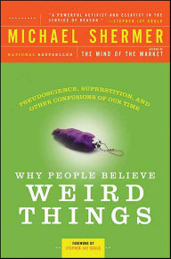 Title: Why People Believe Weird Things: Pseudoscience, Superstition, and Other Confusions of Our Time, Author: Michael Shermer