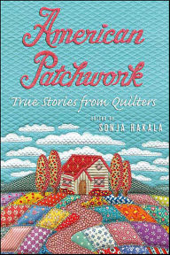 Title: American Patchwork: True Stories from Quilters, Author: Sonja Hakala