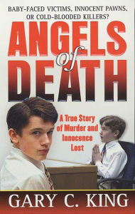 Title: Angels of Death: A True Story of Murder and Innocence Lost, Author: Gary C. King