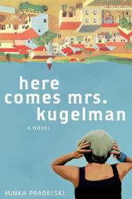 Title: Here Comes Mrs. Kugelman, Author: Minka Pradelski