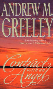 Title: Contract with an Angel: A Moving Tale of Redemption in the Tradition of It's a Wonderful Life, Author: Andrew M. Greeley
