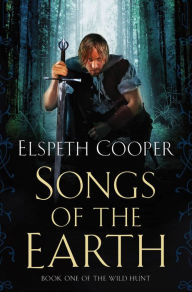 Title: Songs of the Earth: Book One of The Wild Hunt, Author: Elspeth Cooper