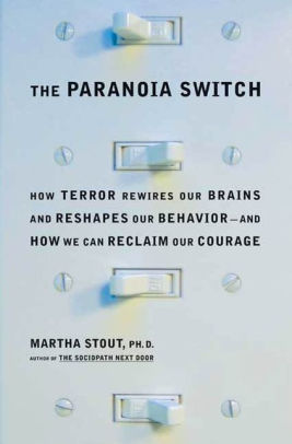 The Paranoia Switch How Terror Rewires Our Brains And Reshapes