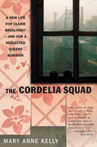 Title: The Cordelia Squad: A Novel of Queens, New York, Author: Mary Anne Kelly