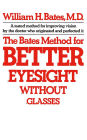 The Bates Method for Better Eyesight Without Glasses