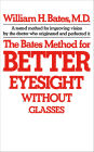 The Bates Method for Better Eyesight Without Glasses