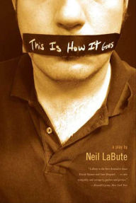 Title: This Is How It Goes: A Play, Author: Neil LaBute