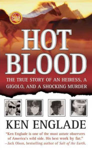 Title: Hot Blood: The True Story of an Heiress, a Gigolo, and a Shocking Murder, Author: Ken Englade