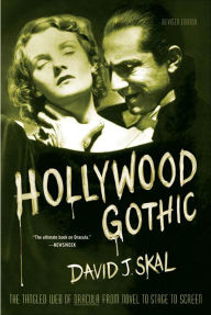 Title: Hollywood Gothic: The Tangled Web of Dracula from Novel to Stage to Screen, Author: David J. Skal