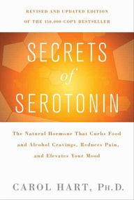 Title: Secrets of Serotonin: The Natural Hormone That Curbs Food and Alcohol Cravings, Reduces Pain, and Elevates Your Mood, Author: Carol Hart