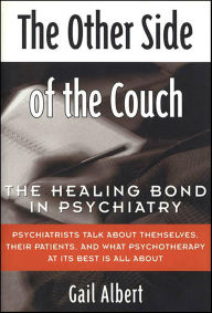 Title: The Other Side of the Couch: The Healing Bond in Psychiatry, Author: Gail Albert