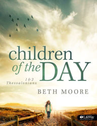 Title: Children of the Day: 1 & 2 Thessalonians Member Book, Author: Beth Moore