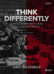 Title: Think Differently - Bible Study Book: Nothing Is Different Until You Think Differently, Author: James MacDonald