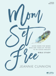 Title: Mom Set Free - Bible Study Book, Author: Jeannie Cunnion