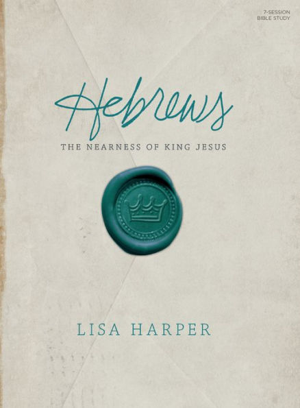 Hebrews - Bible Study Book: The Nearness of King Jesus