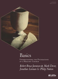 Title: Basics - Bible Study Book: Understanding the Foundations of a Healthy Church, Author: Mark Dever