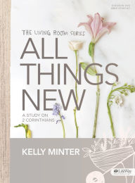 Title: All Things New - Leader Kit: A Study on 2 Corinthians, Author: Kelly Minter