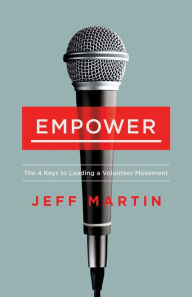 Title: Empower: The 4 Keys to Leading a Volunteer Movement, Author: Jeff Martin