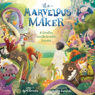 Title: The Marvelous Maker: A Creation and Redemption Parable, Author: April Graney
