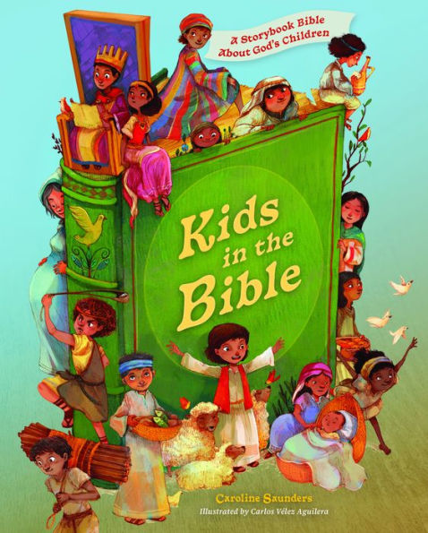 Kids the Bible: A Storybook Bible About God's Children