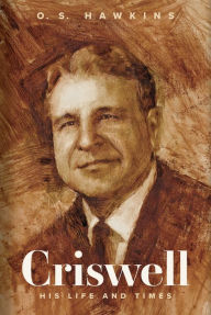 Read free books online without downloading Criswell: His Life and Times 9781430086079 by O. S. Hawkins  in English