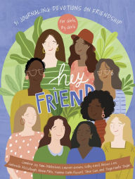 Title: Hey Friend: 31 Journaling Devotions on Friendship (for Girls, by Girls), Author: Cambria Joy Dam-Mikkleson