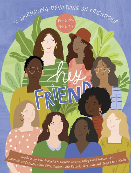 Hey Friend: 31 Journaling Devotions on Friendship (for Girls, by Girls)