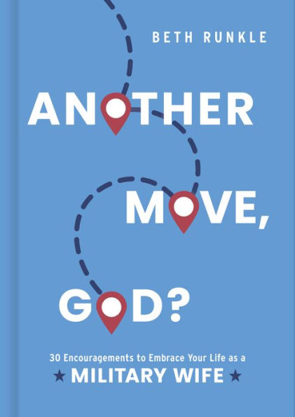 Another Move, God?: 30 Encouragements to Embrace Your Life as a Military Wife