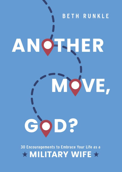 Another Move, God?: 30 Encouragements to Embrace Your Life as a Military Wife