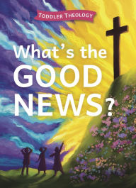 Title: What's the Good News?: A Toddler Theology Book About the Gospel, Author: Lauren Groves