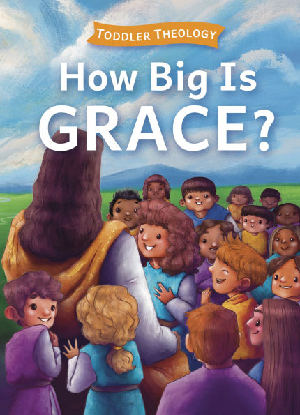 How Big Is Grace?: A Toddler Theology Book About Salvation