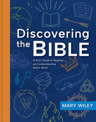 Title: Discovering the Bible: A Kid's Guide to Reading and Understanding God's Word, Author: Mary Wiley