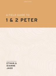 Title: A Field Guide to 1st and 2nd Peter - Teen Bible Study Book, Author: Ethan Jago