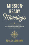 Alternative view 1 of Mission-Ready Marriage: A Christian Guide to Discovering Hope and Purpose as a Military Wife
