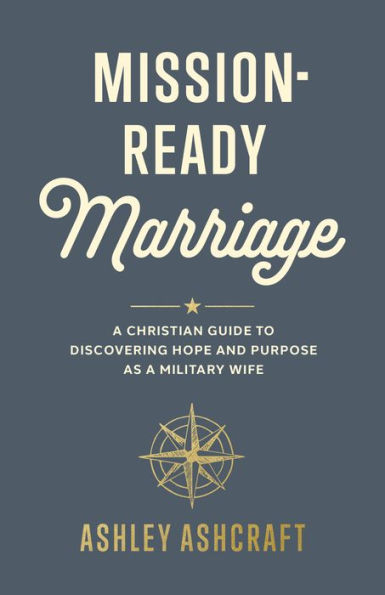 Mission-Ready Marriage: A Christian Guide to Discovering Hope and Purpose as a Military Wife