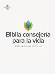 Title: Rvr 1960 Biblia Consejerï¿½a Para La Vida, Tapa Dura: Sabidurï¿½a Prï¿½ctica Para Toda La Vida, Author: B&h Espaïol Editorial