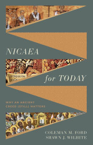 Free text ebook downloads Nicaea for Today: Why an Ancient Creed (Still) Matters 9781430091547 (English literature) DJVU PDB by Coleman M. Ford, Shawn Wilhite