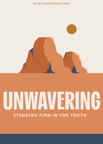 Unwavering - Teen Devotional: Standing Firm in the Truth