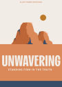 Unwavering - Teen Devotional: Standing Firm in the Truth