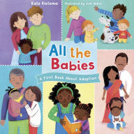 Title: All the Babies: A First Book about Adoption, Author: Kate Rietmea