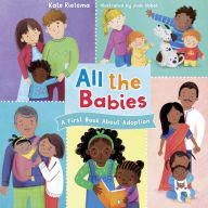 Title: All the Babies: A First Book about Adoption, Author: Kate Rietema