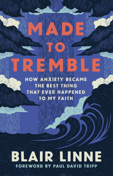Made to Tremble: How Anxiety Became the Best Thing That Ever Happened My Faith