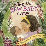 Title: When Our New Baby Comes: The Wonderful Gift of a Sibling, Author: Aubrey Coleman